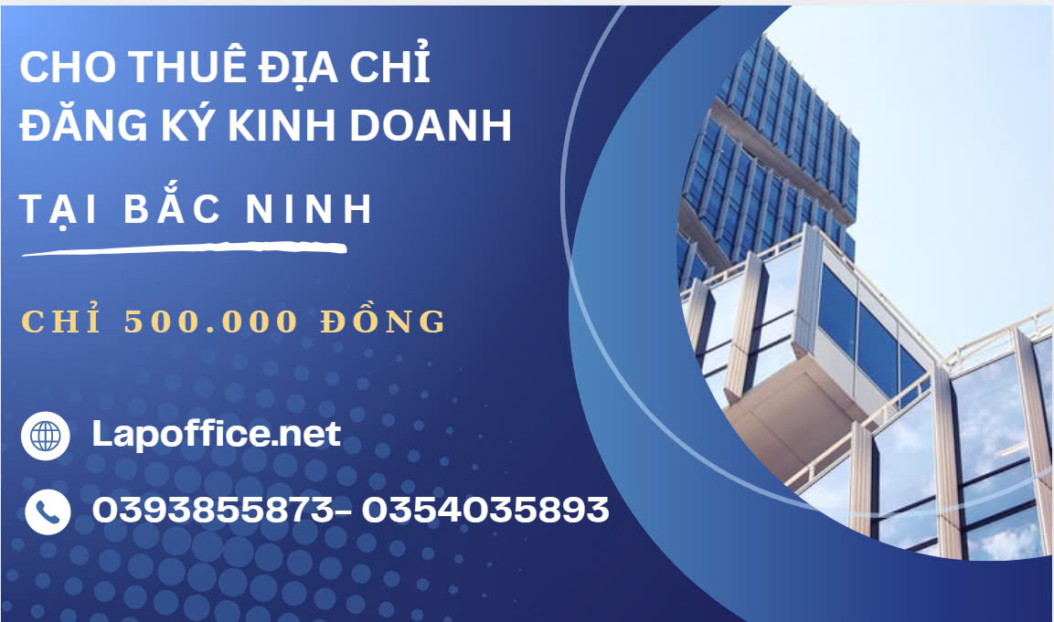 CHO THUÊ ĐỊA CHỈ ĐĂNG KÝ KINH DOANH TẠI BẮC NINH CHỈ 500K/THÁNG