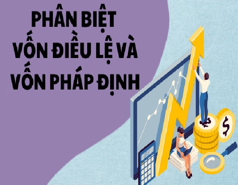 PHÂN BIỆT VỐN ĐIỀU LỆ VÀ VỐN PHÁP ĐỊNH