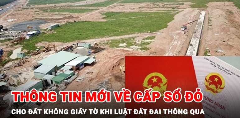 Thông tin mới nhất về cấp sổ đỏ cho đất không giấy tờ theo Luật Đất đai mới